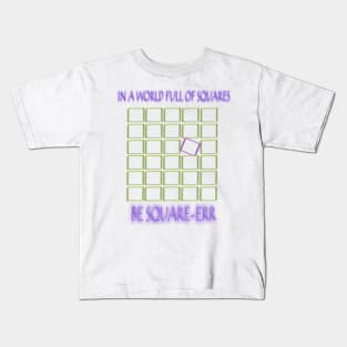 IN A WORLD FULL OF SQUARES..BE SQUARE-ERR Kids T-Shirt